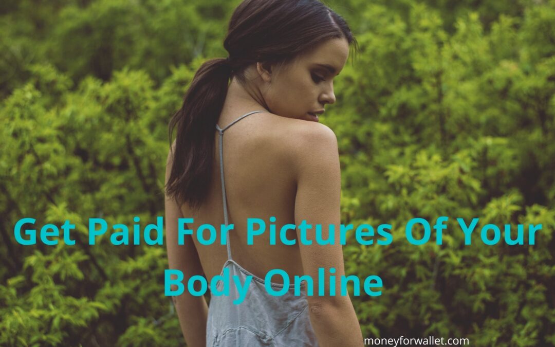 Get Paid For Pictures Of Your Body Online
