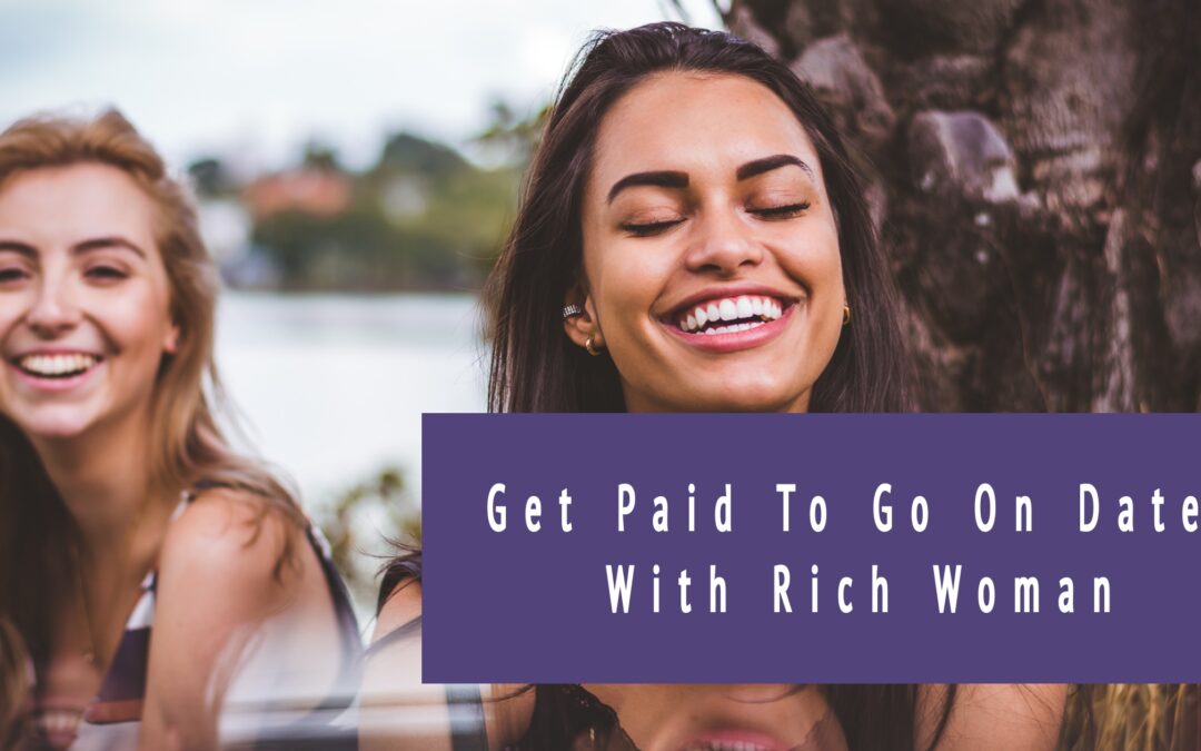 How To Get Paid To Go On Dates With Rich Woman