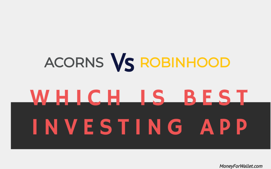 Acorns Vs Robinhood: Which One Is Best Investing App?