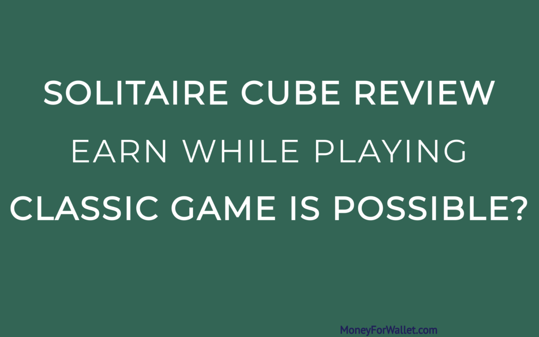Solitaire Cube Review: Earning Money While Playing Classic Game Is Possible?