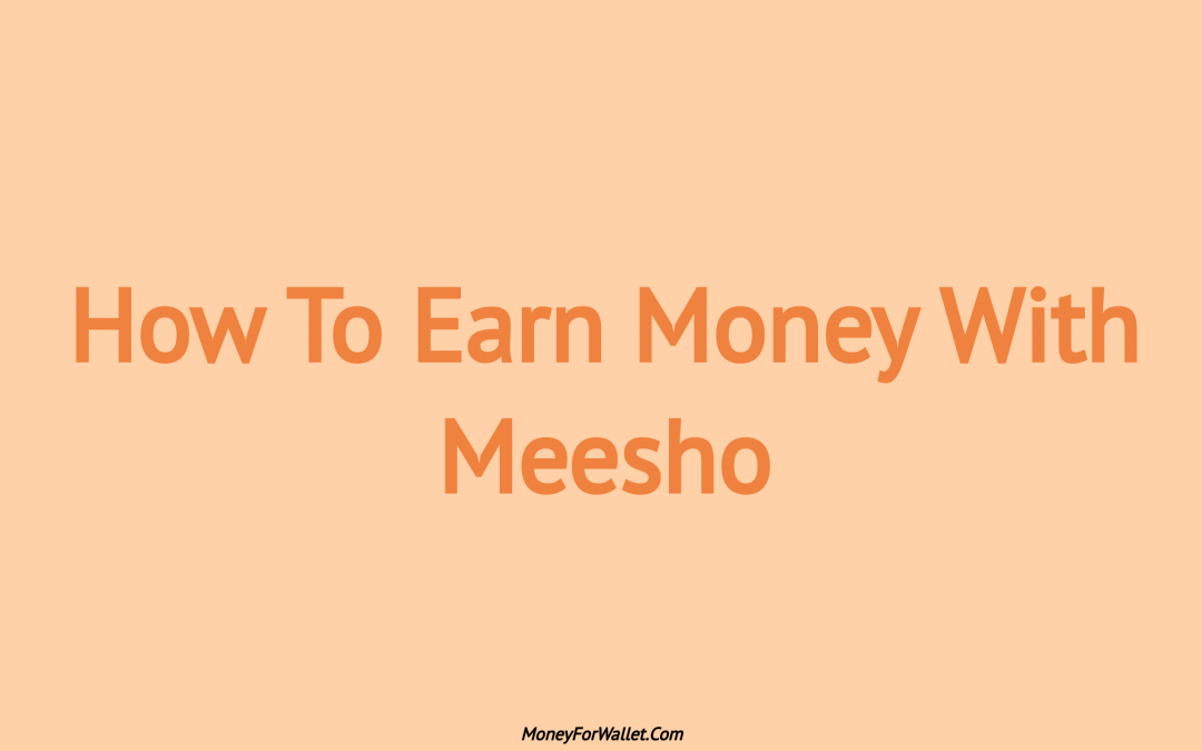 How To Earn Money With Meesho