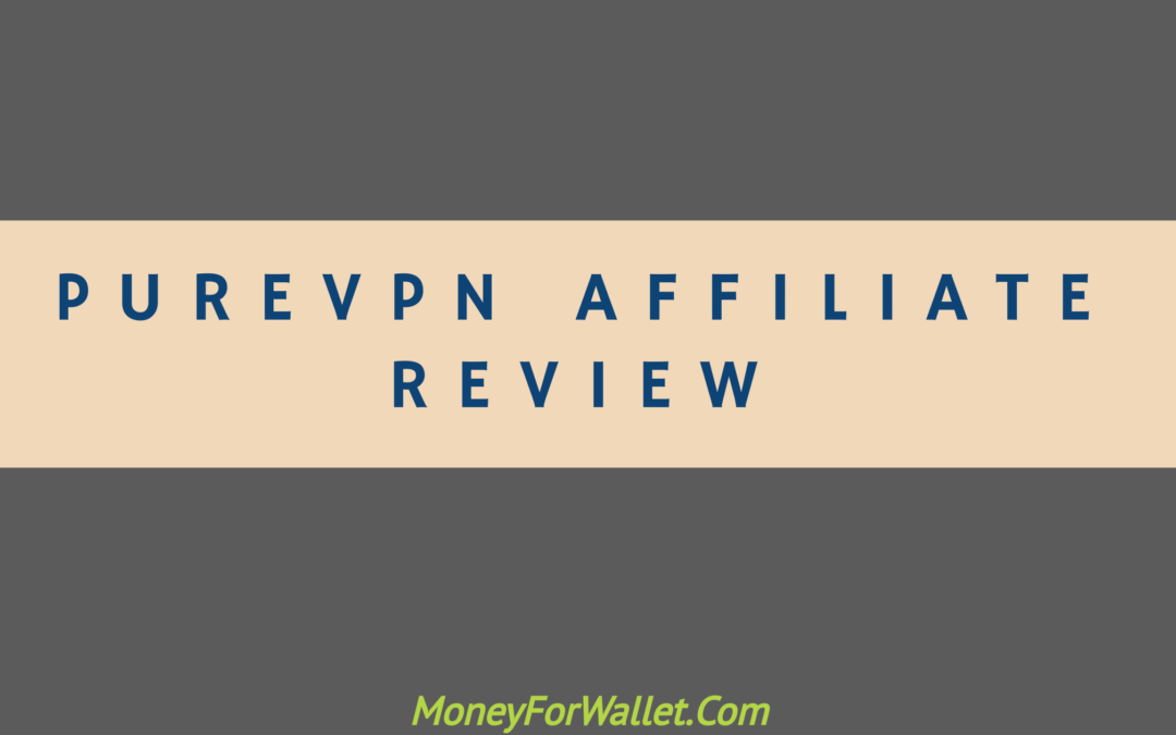 PureVPN Affiliate Review: How Much You Can Earn From PureVPN Affiliate Program