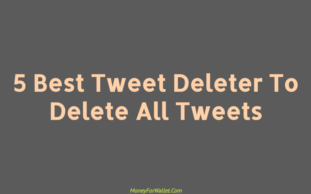 5 Best Tweet Deleter To Delete Old Tweets and Likes From Your Twitter