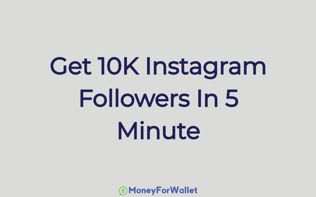 How To Get 10K Followers On Instagram In 5 Minutes: Possible or Not?