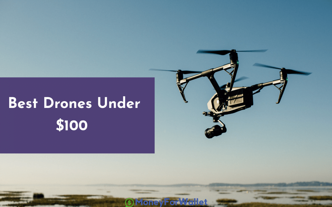 3 Best Drones Under $100 For Beginners In 2022