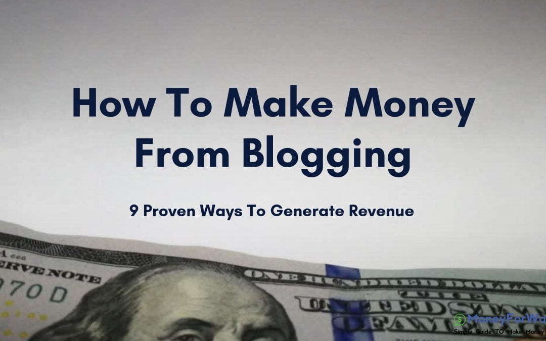 How To Make Money From Blogging: 9 Best Ways To Generate Revenue