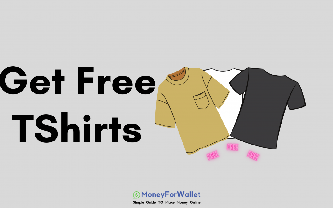 How To Get T Shirts For Free – 10 Places To Get Free T Shirts In 2022