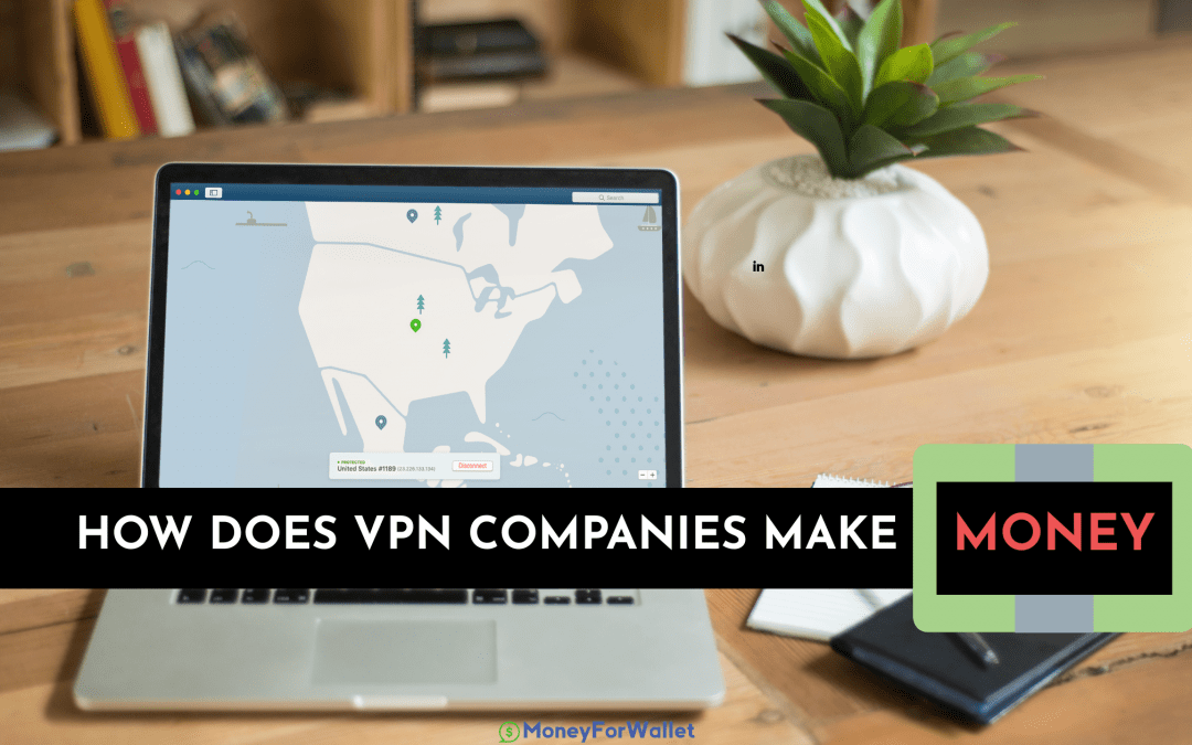 How Do VPNs Make Money and How Much Each VPN Company Earns